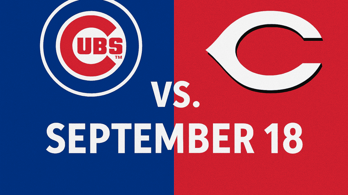 Cubs vs. Reds Game September 18