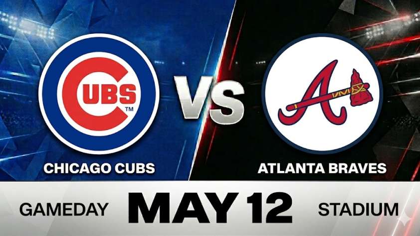 Cubs vs Braves May 12