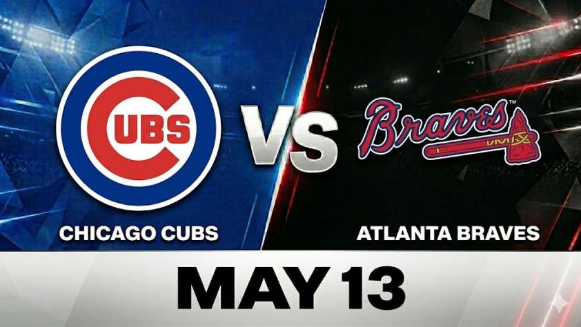 Cubs vs Braves May 13