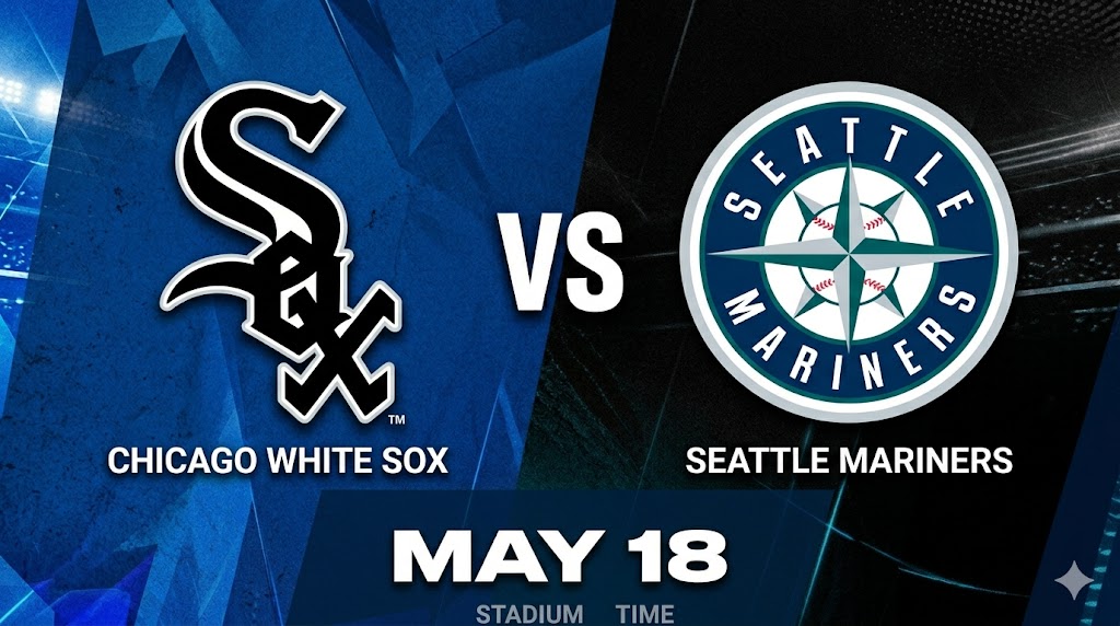 White Sox vs Mariners May 18