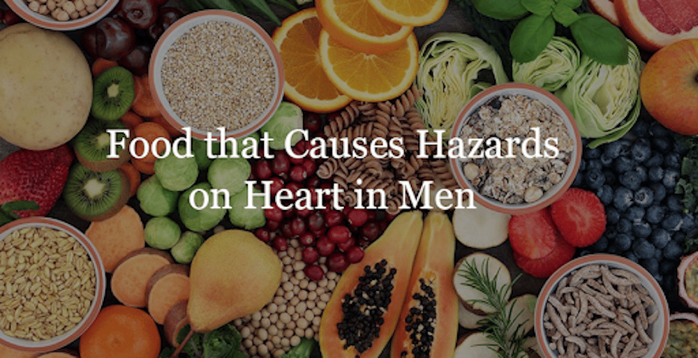 Food that Causes Hazards on Heart in Men