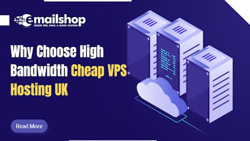 Why Choose High-Bandwidth Cheap VPS Hosting UK