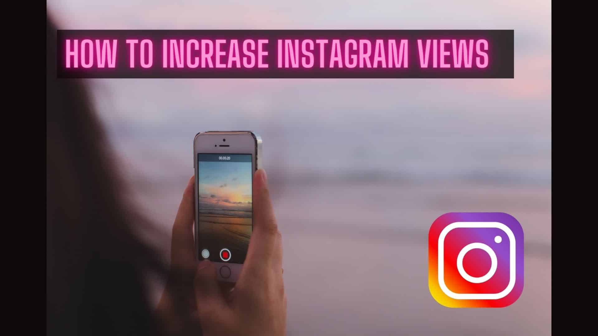 How To Increase Instagram Views