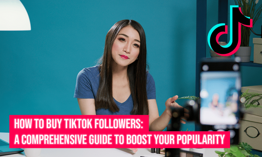 How to Buy TikTok Followers A Comprehensive Guide to Boost Your