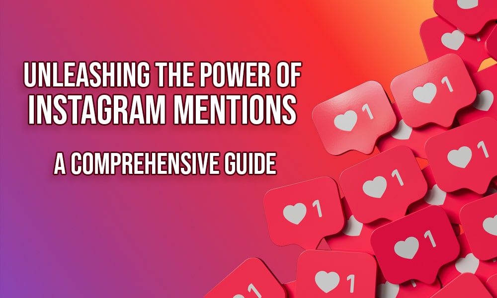 Buy Instagram Mentions: A Comprehensive Guide (2023)